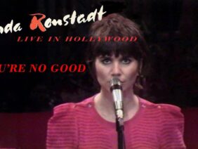 Linda Ronstadt –  Youre No Good (Live)