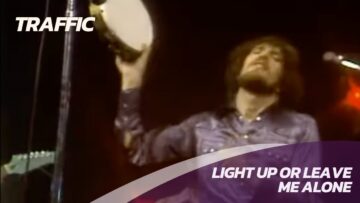 Traffic – Light Up Or Leave Me Alone –  Live 1972